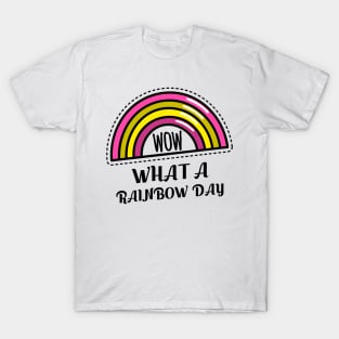 WOW WHAT A RAINBOW DAY T-Shirt